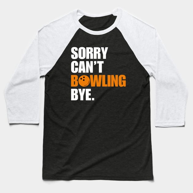 Sorry Cant Bowling Bye Baseball T-Shirt by Illustradise